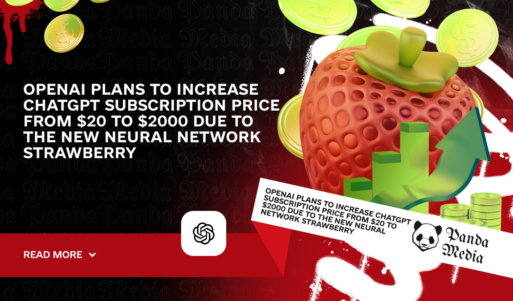 OpenAI plans to increase ChatGPT subscription price from $20 to $2000 due to the new neural network Strawberry