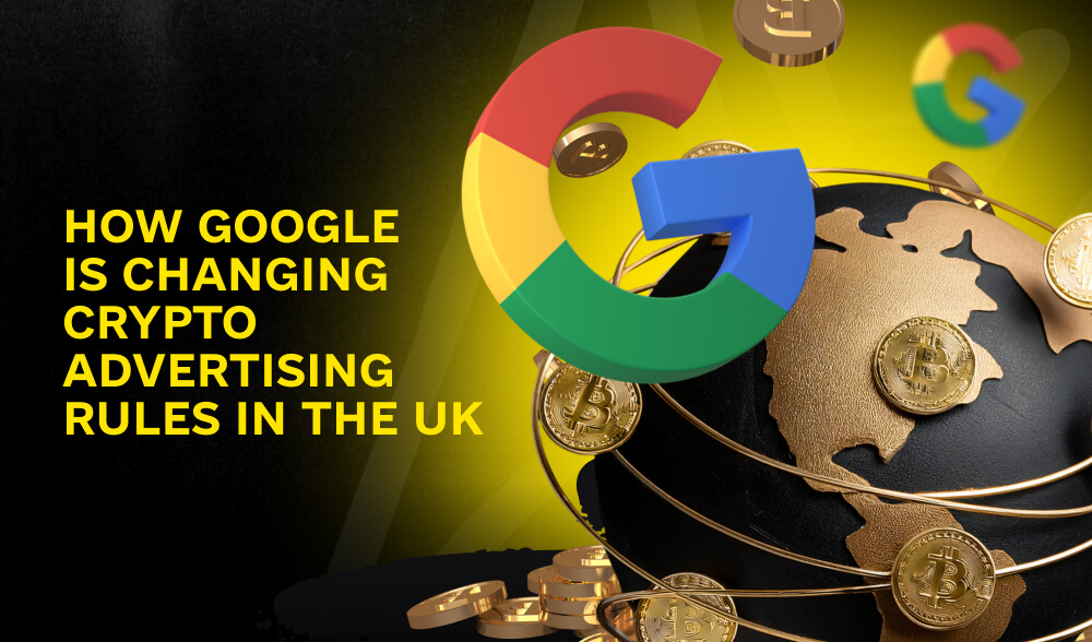 Cryptocurrencies in the UK: new restrictions from Google affecting advertising