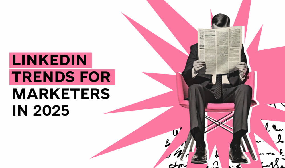 LinkedIn trends in 2025: what marketers and businesses should know
