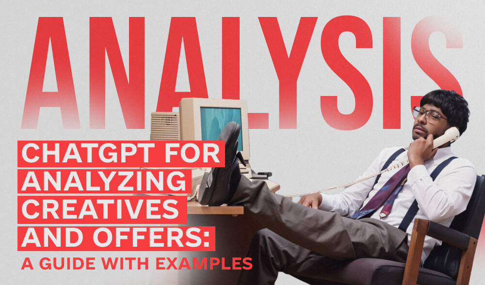 How to use ChatGPT to analyze creatives and write offers: A step-by-step guide with examples