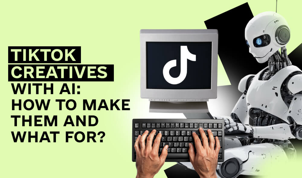 How to create TikTok creatives with AI and catch all traffic