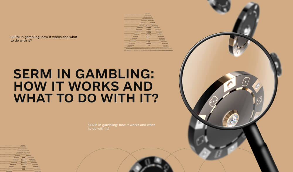SERM in gambling: either you clean the SERPs or they clean you