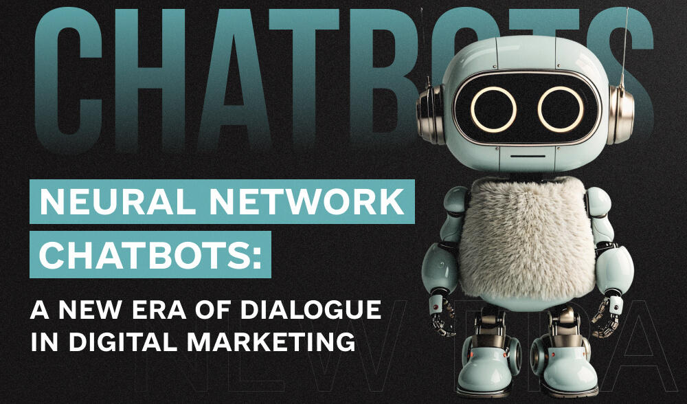 Neural network chatbots: a new era of dialog in digital marketing