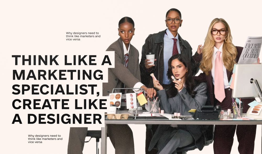 Why designers need to think like marketers and vice versa