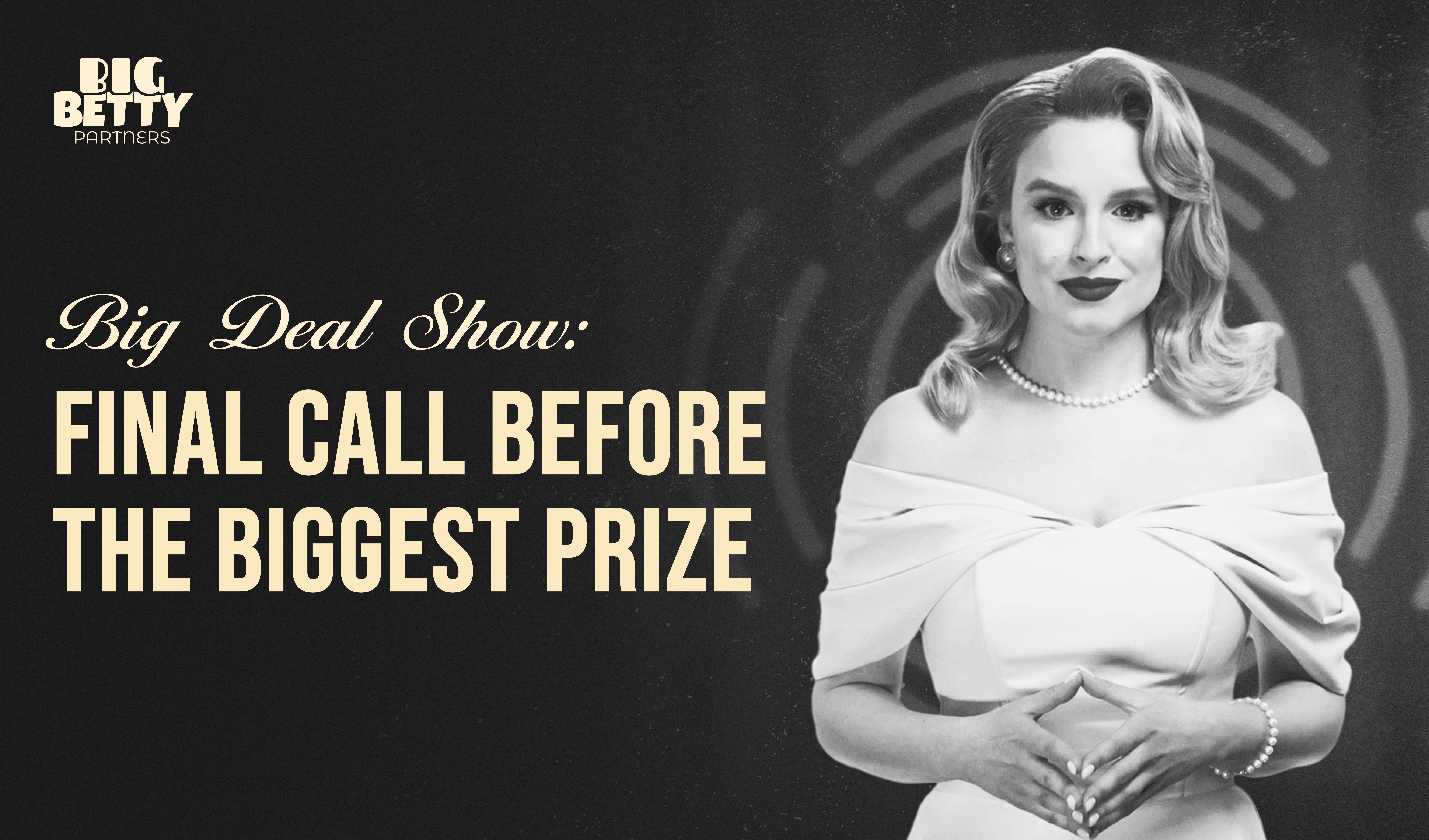 Big Deal Show by Big Betty: The Final Stage Before the Biggest Reward Drop